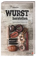 Wurst herstellen: Fachwissen und Rezepte fur selbstgemachte Wurst