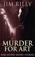 Murder For Art: (5 Niki Dupre Short Stories)