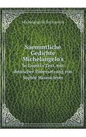 Saemmtliche Gedichte Michelangelo's In Guasti's Text, mit deutscher Uebersetzung von Sophie Hasenclever: (German)