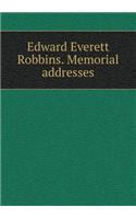 Edward Everett Robbins. Memorial Addresses
