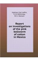 Report on investigations of the pink bollworm of cotton in Mexico