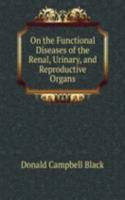 On the Functional Diseases of the Renal, Urinary, and Reproductive Organs