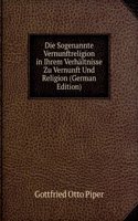 Die Sogenannte Vernunftreligion in Ihrem Verhaltnisse Zu Vernunft Und Religion (German Edition)