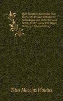 Quae Supersunt Comoediae Cum Fragmentis Priorum Editorum Et Novis Angeli Maii Ictibus Versuum Notatis Ex Recensione C.H. Weisii, Volumes 1-2 (Latin Edition)