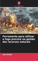 Ferramenta para utilizar o fogo precoce na gestão dos recursos naturais