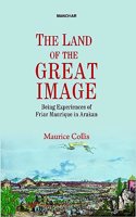 The Land of the Great Image: Being Experiences of Friar Manrique in Arakan