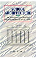 School Architecture: A Contributon to the Building and Improvement of School Houses