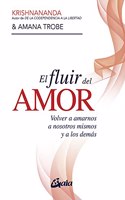 El fluir del amor: Volver a amarnos a nosotros mismos y a los demas