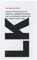 Revista política de las diversas administraciones que la República Mexicana ha tenido hasta 1837