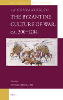 Companion to the Byzantine Culture of War, Ca. 300-1204