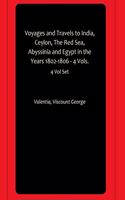 Voyages and Travels to India, Ceylon, The Red Sea, Abyssinia and Egypt in the Years 1802-1806 - 4 Vols.