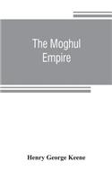 Moghul empire; from the death of Aurungzeb to the overthrow of the Mahratta power