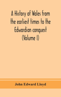 history of Wales from the earliest times to the Edwardian conquest (Volume I)