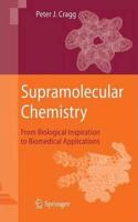 Supramolecular Chemistry: From Biological Inspiration to Biomedical Applications [Special Indian Edition - Reprint Year: 2020] [Paperback] Peter J. Cragg