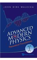 Advanced Modern Physics: Theoretical Foundations