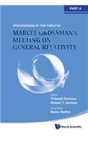 Twelfth Marcel Grossmann Meeting, The: On Recent Developments in Theoretical and Experimental General Relativity, Astrophysics and Relativistic Field Theories - Proceedings of the Mg12 Meeting on General Relativity (in 3 Volumes)