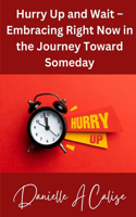 Hurry Up and Wait - Embracing Right Now in the Journey Toward Someday