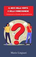 Il Gioco della Verità e della Connessione,: Conoscerci a fondo reciprocamente