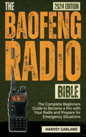 Baofeng Radio Bible: The Complete Beginners Guide to Become a Pro with Your Radio and Prepare for Emergency Situations