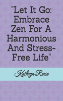 "Let It Go: Embrace Zen For A Harmonious And Stress-Free Life"