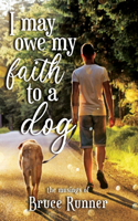 I may owe my faith to a dog