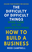 The Difficulty of Difficult Things: When There Are No Simple Solutions, How to Build a Business