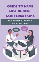Guide To Have Meaningful Conversations: How To Talk To Anybody About Anything: Body Language For Good Conversation