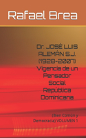 Dr. JOSÉ LUIS ALEMÁN S.J. (1928-2007) Vigencia de un Pensador Social República Dominicana