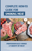 Complete How-To Guide For Smoking Meat