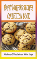 Happy Muffins Recipes Collection Book: A Collection Of Fast, Delicious Muffins Recipe: What Can I Add To Muffin Mix To Make It Moist?