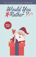The Try Not to Laugh Challenge - Would you Rather? Christmas Edition: funny christmas stocking stuffers, A Fun Family Activity Book for Boys and Girls Ages 6, 7, 8, 9, 10, 11, and 12 Years Old.