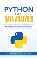 Python for Data Analysis: The Ultimate Beginner's Guide to Learn The Basics Of Data Analysis, Pandas and Python Statistics. Discover Programming Language and Machine Learning