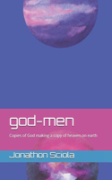 god-men: Copies of God making a copy of heaven on earth(1 Kingdom)