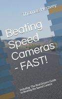 Beating Speed Cameras - FAST!: Including 'The Real Drivers Guide to Beating the Speed Camera