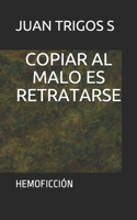 Copiar Al Malo Es Retratarse: Hemoficción