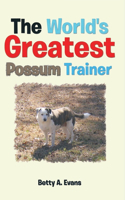 World's Greatest Possum Trainer