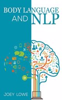 Body Language and NLP: Dark Psychology Master's Guide to an In-Depth Study of Mind Control, Persuasion, How to Analyze People, and Brainwashing (2022 Guide for Beginners)
