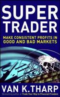 Super Trader: Make Consistent Profits in Good and Bad Markets