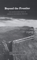 Beyond the Frontier: The Midwestern Voice in American Historical Writing