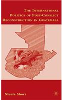 The International Politics of Post-Conflict Reconstruction in Guatemala