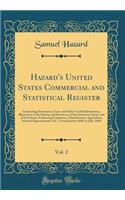 Hazard's United States Commercial and Statistical Register, Vol. 2: Containing Documents, Facts, and Other Useful Information, Illustrative of the History and Resources of the American Union, and of Each State, Embracing Commerce, Manufactures, Agr: Containing Documents, Facts, and Other Useful Information, Illustrative of the History and Resources of the American Union, and of Each State, Embra