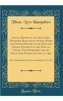 Annual Report of the Selectmen, Treasurer, Road Agent, School Board and Other Officers of the Town and School Districts of the Town of Tilton, New Hampshire, for the Fiscal Year Ending January 31, 1940: Also Vital Statistics for the Year Ending Dec
