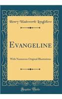 Evangeline: With Numerous Original Illustrations (Classic Reprint)