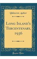 Long Island's Tercentenary, 1936 (Classic Reprint)