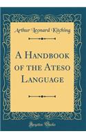 A Handbook of the Ateso Language (Classic Reprint)