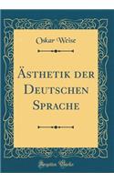 ï¿½sthetik Der Deutschen Sprache (Classic Reprint)