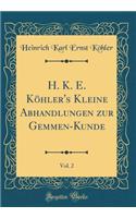 H. K. E. Köhler's Kleine Abhandlungen zur Gemmen-Kunde, Vol. 2 (Classic Reprint)