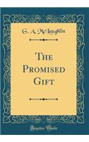 The Promised Gift (Classic Reprint)