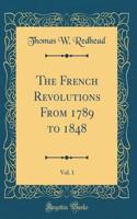 The French Revolutions from 1789 to 1848, Vol. 1 (Classic Reprint)