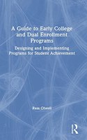 Guide to Early College and Dual Enrollment Programs: Designing and Implementing Programs for Student Achievement